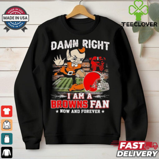 Official Damn Right I Am A Cleveland Browns Football Mascot Fan Now And Forever Shirt