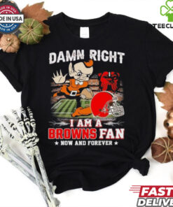 Official Damn Right I Am A Cleveland Browns Football Mascot Fan Now And Forever Shirt