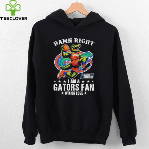 Official Damn Right I Am A Florida Gators Fan Win Or Lose March Madness Mascot T shirts