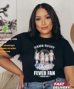 Official Damn Right I Am A Indiana Fever Fan Win Or Lose T Shirt