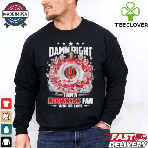 Official Damn Right I Am A Indiana Hoosiers Football Fan Win Or Lose Shirt