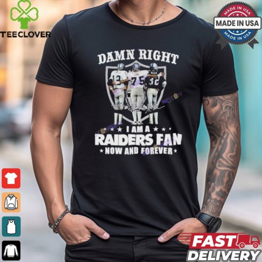 Official Damn Right I Am A Las Vegas Raiders Fan Now And Forever Signature Unisex T Shirt