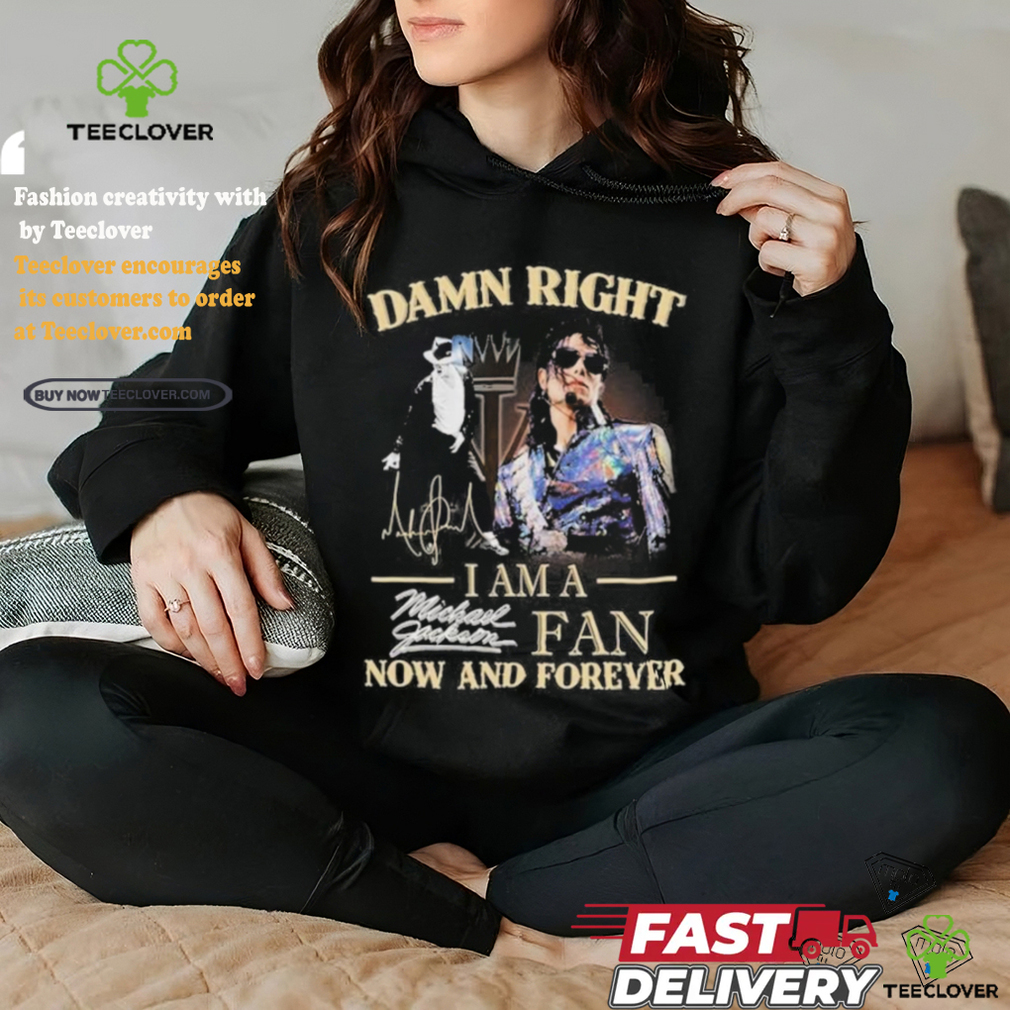 Official Damn Right I Am A Michael Jackson Fan Now And Forever T Shirt Official Damn Right I Am A Michael Jackson Fan Now And Forever T Shirt