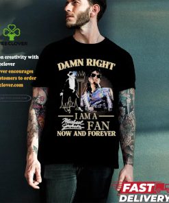 Official Damn Right I Am A Michael Jackson Fan Now And Forever T Shirt
