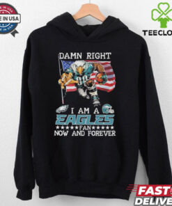Official Damn Right I Am A Philadelphia Eagles Mascot Fan Now And Forever shirt