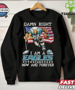 Official Damn Right I Am A Philadelphia Eagles Mascot Fan Now And Forever shirt