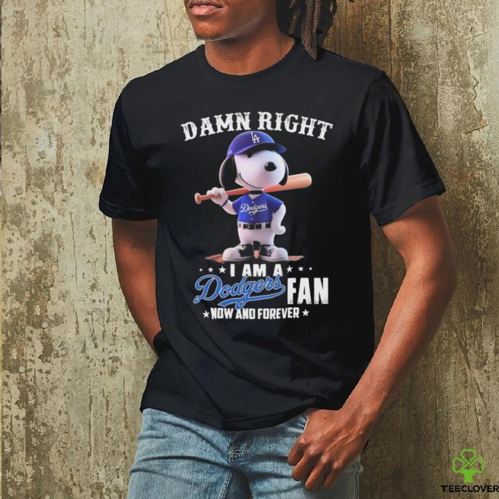 Official Damn Right I Am A Snoopy Los Angeles Dodgers Fan Now And Forever Shirt Official Damn Right I Am A Snoopy Los Angeles Dodgers Fan Now And Forever Shirt