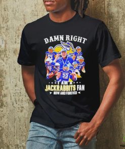 Official Damn Right I Am A South Dakota State Jackrabbits Fan Now And Forever Shirt