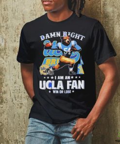 Official Damn Right I Am An UCLA Fan Win Or Lose T Shirt