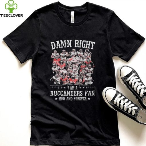 Official Damn right I am a Tampa Bay Buccaneers 2022 fan now and forever hoodie, sweater, longsleeve, shirt v-neck, t-shirt