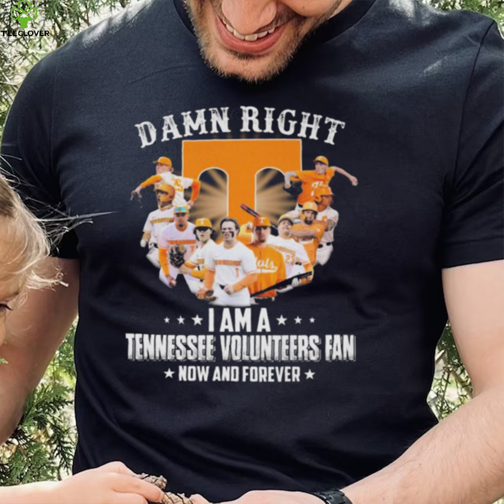 Official Damn right I am a Tennessee Volunteers team fan now and forever 2022 shirt