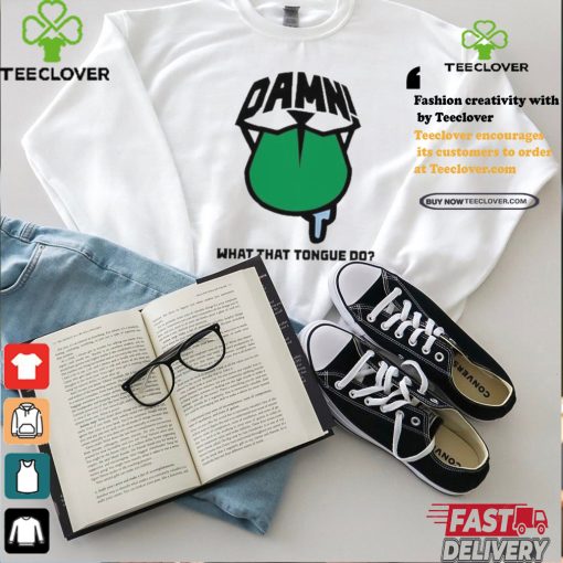 Official Damn what that tongue do T shirt