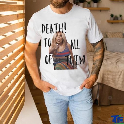 Official Death to all of them wendy williams meme T shirt