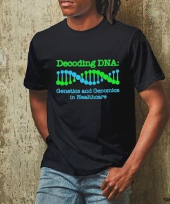 Official Decoding Dna Genetics And Genomics In Healthcare T shirt