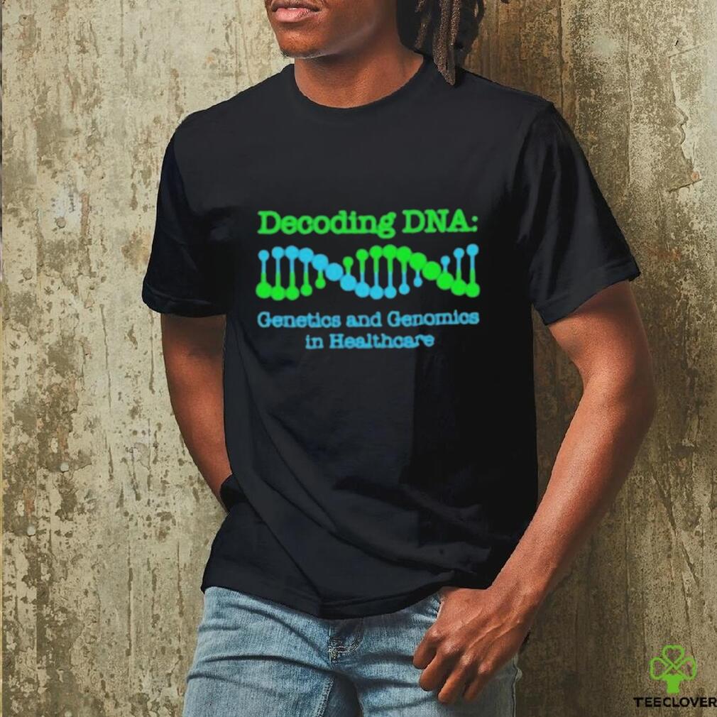 Official Decoding Dna Genetics And Genomics In Healthcare T shirt Official Decoding Dna Genetics And Genomics In Healthcare T shirt