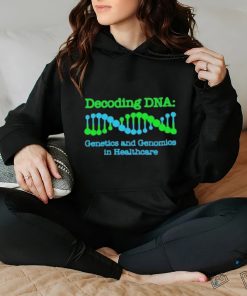 Official Decoding Dna Genetics And Genomics In Healthcare T shirt