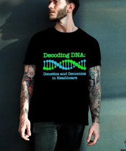 Official Decoding Dna Genetics And Genomics In Healthcare T shirt