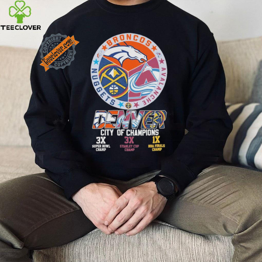 Official Denver Sports Teams City Of Champions 3x Super Bowl Champ 3x Stanley Cup Champ 1x NBA Finals Champ shirt Official Denver Sports Teams City Of Champions 3x Super Bowl Champ 3x Stanley Cup Champ 1x NBA Finals Champ shirt