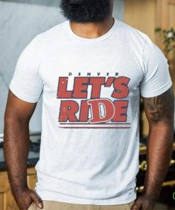 Official Denver let’s ride Football NFL T shirt 2 Official Denver let’s ride Football NFL T shirt