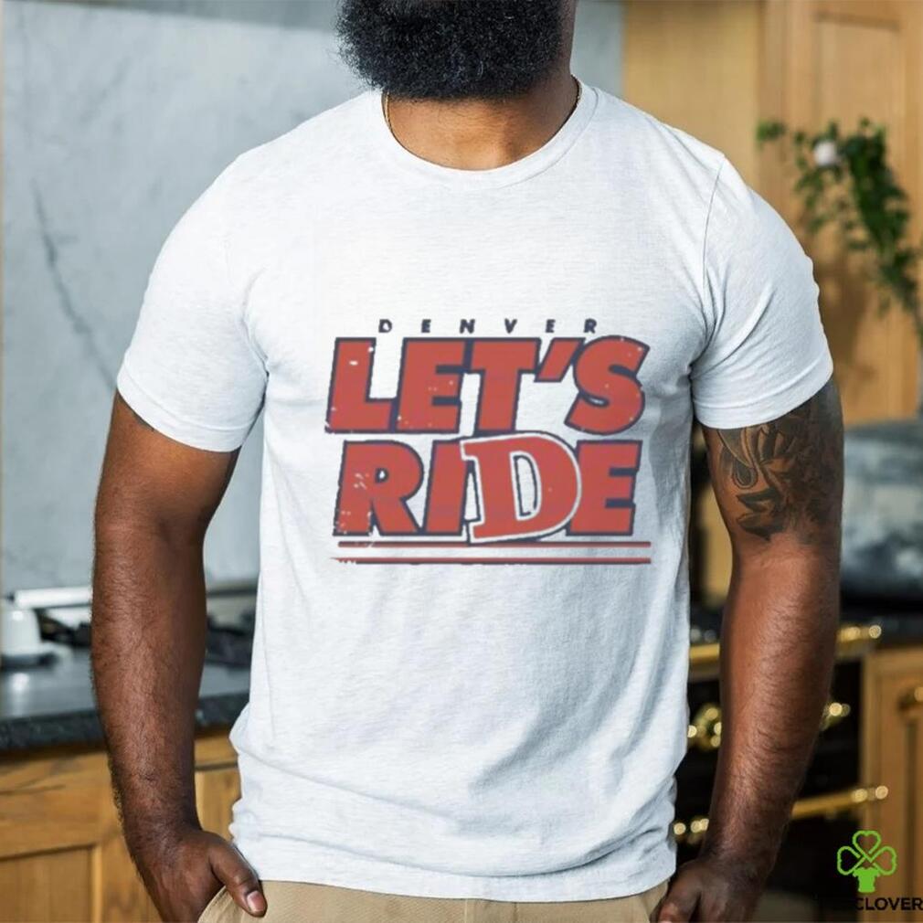 Official Denver let’s ride Football NFL T shirt Official Denver let’s ride Football NFL T shirt