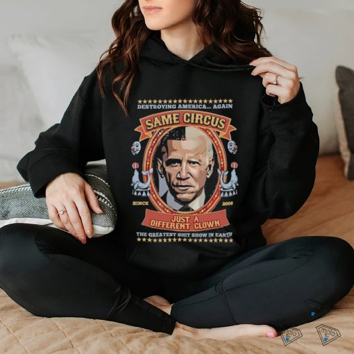 Official Destroying America Again Same Circus Just A Different Clown Shirt