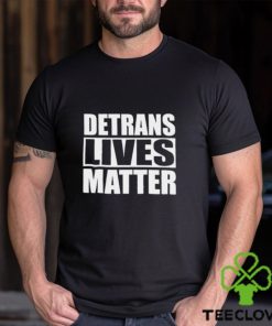 Official Detrans Lives Matter Shirt