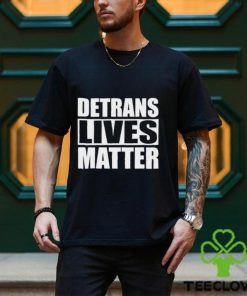 Official Detrans Lives Matter Shirt