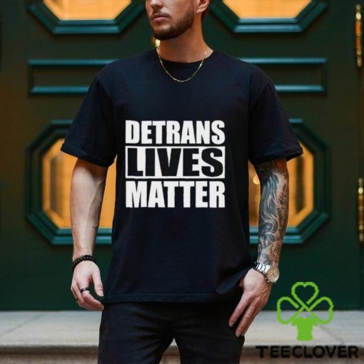 Official Detrans Lives Matter Shirt