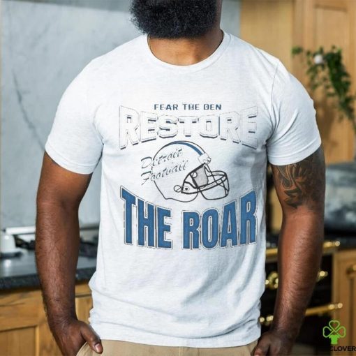 Official Detroit Lions Football Fear The Den Restore The Roar Shirt