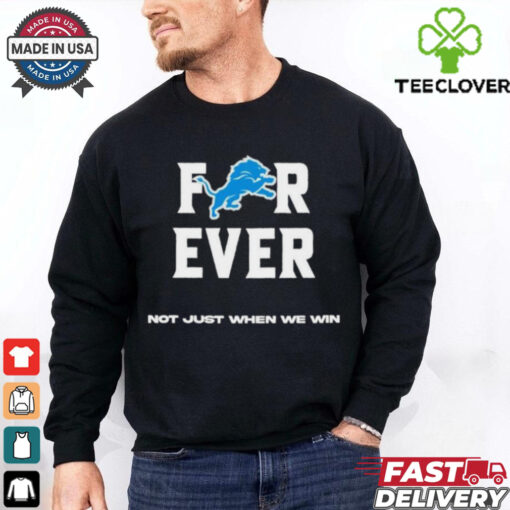 Official Detroit Lions Forever Not Just When We Win Shirts