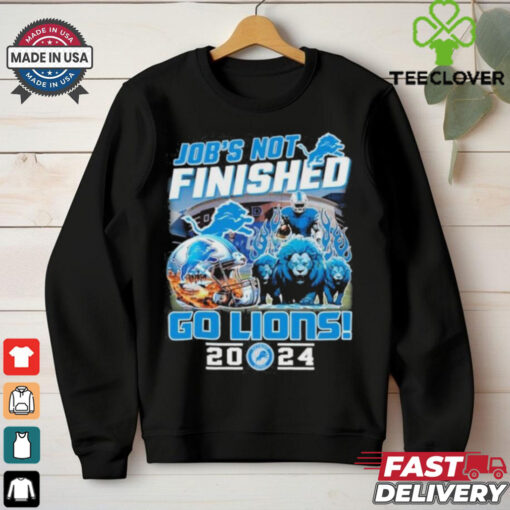 Official Detroit Lions Job Not Finished Go Lions 2024 shirt