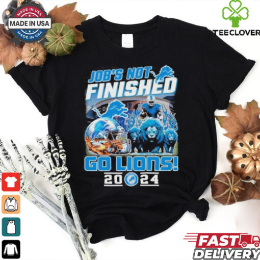 Official Detroit Lions Job Not Finished Go Lions 2024 shirt