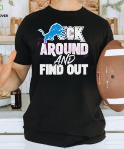 Official Detroit lions fuck around and find out shirt 2 Official Detroit lions fuck around and find out shirt