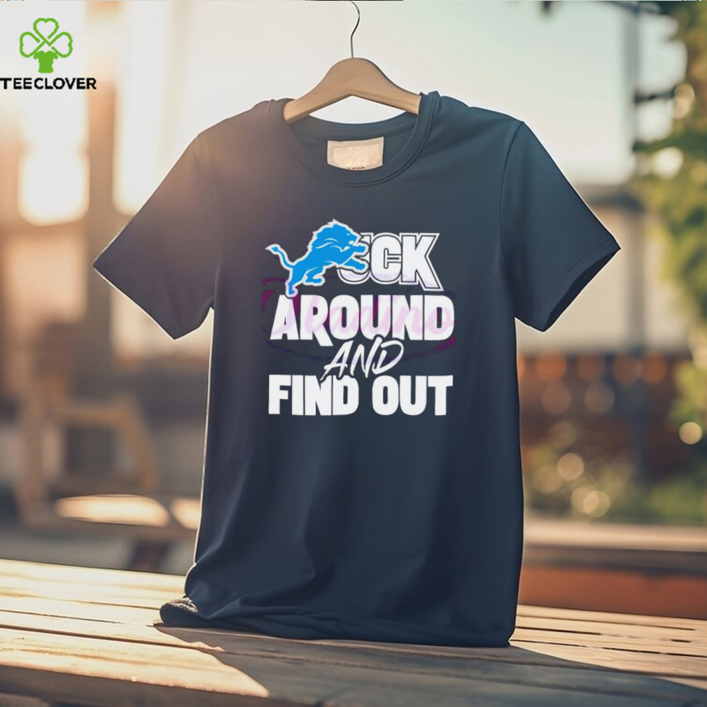 Official Detroit lions fuck around and find out shirt Official Detroit lions fuck around and find out shirt
