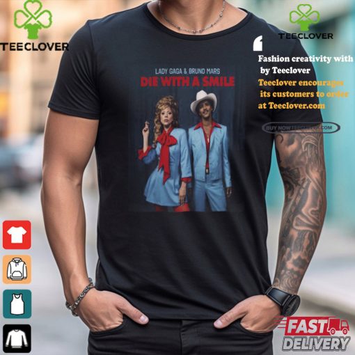 Official Die With A Smile By Lady Gaga And Bruno Mars New Single Fan shirt