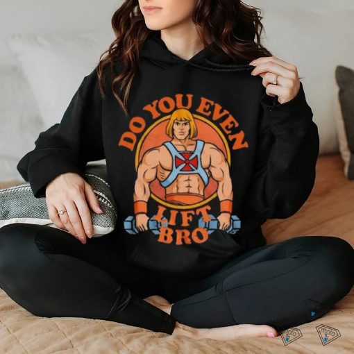 Official Do You Even Lift Bro hoodie, sweater, longsleeve, shirt v-neck, t-shirt