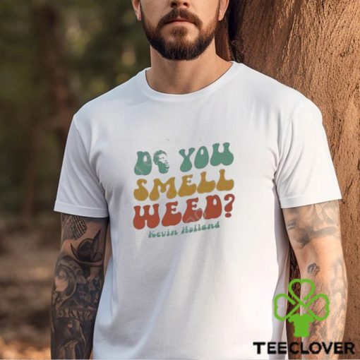 Official Do You Smell Weed By Kevin Holland hoodie, sweater, longsleeve, shirt v-neck, t-shirt