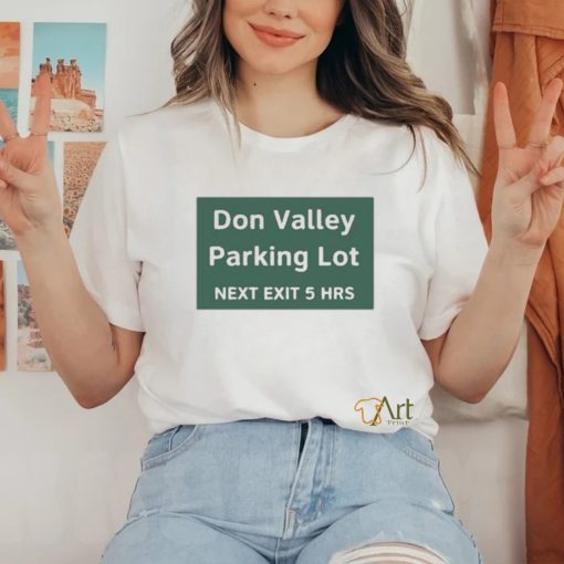 Official Don Valley Parking Lot Next Exit 5 Hrs t shirt