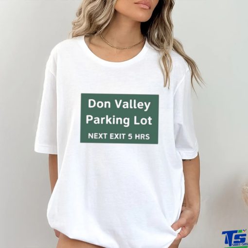 Official Don Valley Parking Lot Next Exit 5 Hrs t shirt