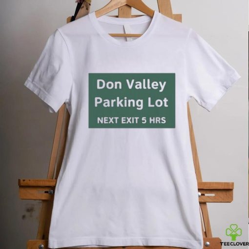 Official Don Valley Parking Lot Next Exit 5 Hrs t shirt