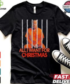 Official Donald Trump In Prison All I Want For Christmas Prison Political 2024 Election T hoodie, sweater, longsleeve, shirt v-neck, t-shirt