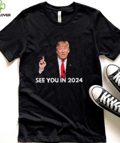 Official Donald Trump See You in 2024 hoodie, sweater, longsleeve, shirt v-neck, t-shirt