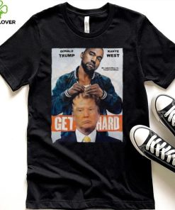 Official Donald Trump X Kanye West Get Hard Shirt 1 Official Donald Trump X Kanye West Get Hard Shirt