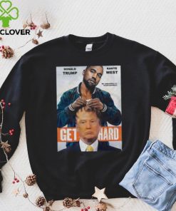 Official Donald Trump X Kanye West Get Hard Shirt 2 Official Donald Trump X Kanye West Get Hard Shirt