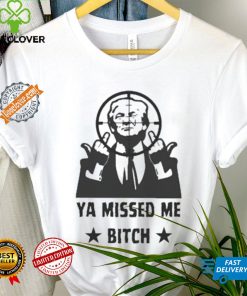 Official Donald Trump Ya Missed Me Bitch shirt