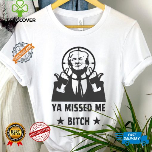 Official Donald Trump Ya Missed Me Bitch shirt