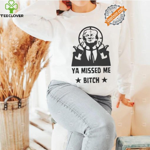 Official Donald Trump Ya Missed Me Bitch shirt