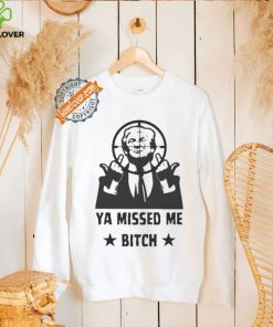 Official Donald Trump Ya Missed Me Bitch shirt