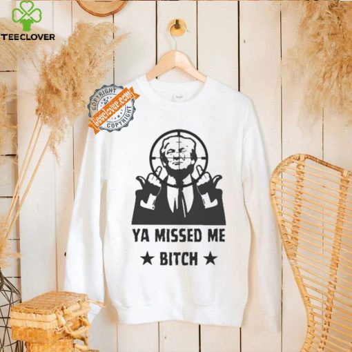 Official Donald Trump Ya Missed Me Bitch shirt