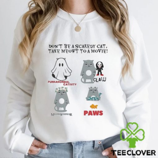 Official Don’t Be A Scaredy Cat Take Meowt To A Movie T hoodie, sweater, longsleeve, shirt v-neck, t-shirt